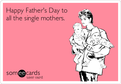 Father's Day Memes For Single Mothers