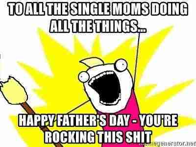 Father's Day Memes For Single Mothers