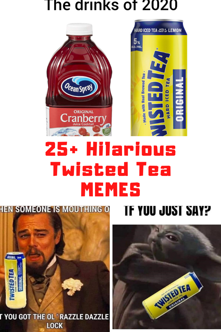 25+ Hilarious Twisted Tea Memes - Guide 4 Moms