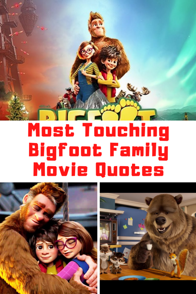 Most Touching Bigfoot Family Movie Quotes Collection