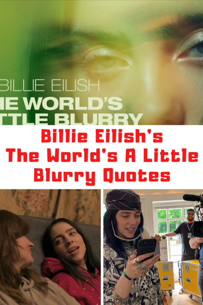 Billie Eilish The World's A Little Blurry Quotes