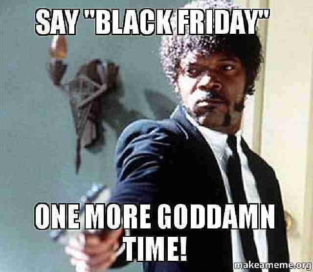 say Black Friday one more time