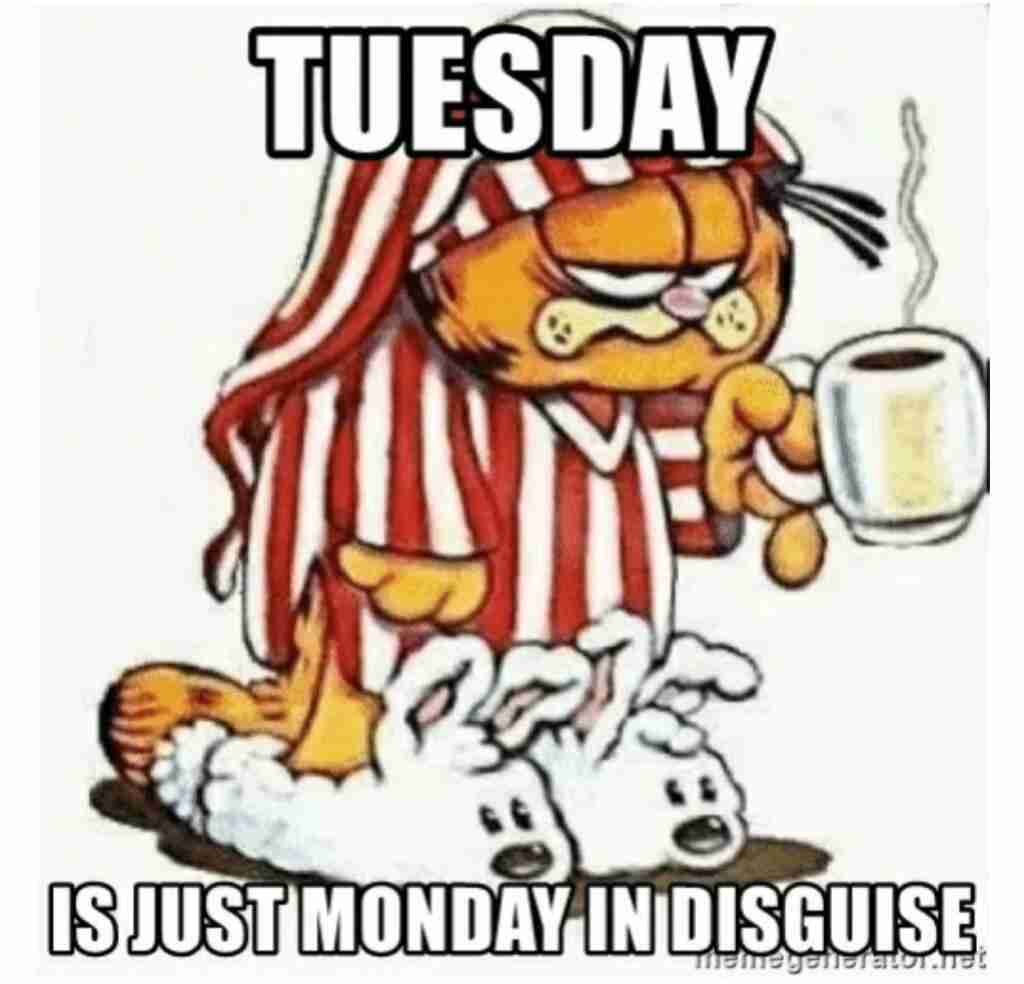 Tuesday is just Monday in disguise