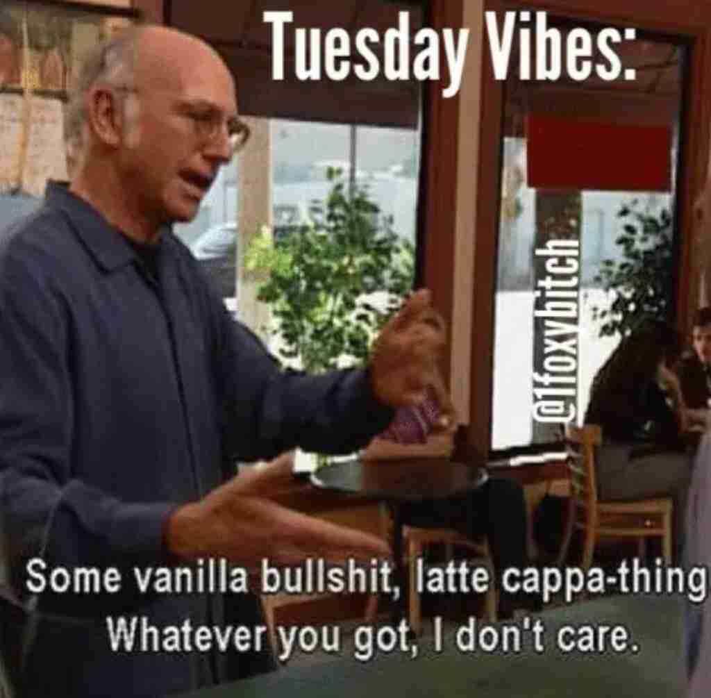 TUESDAY vibes require coffee
