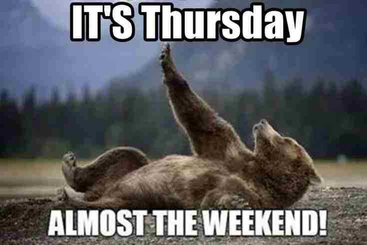 its thursday almost weekend
