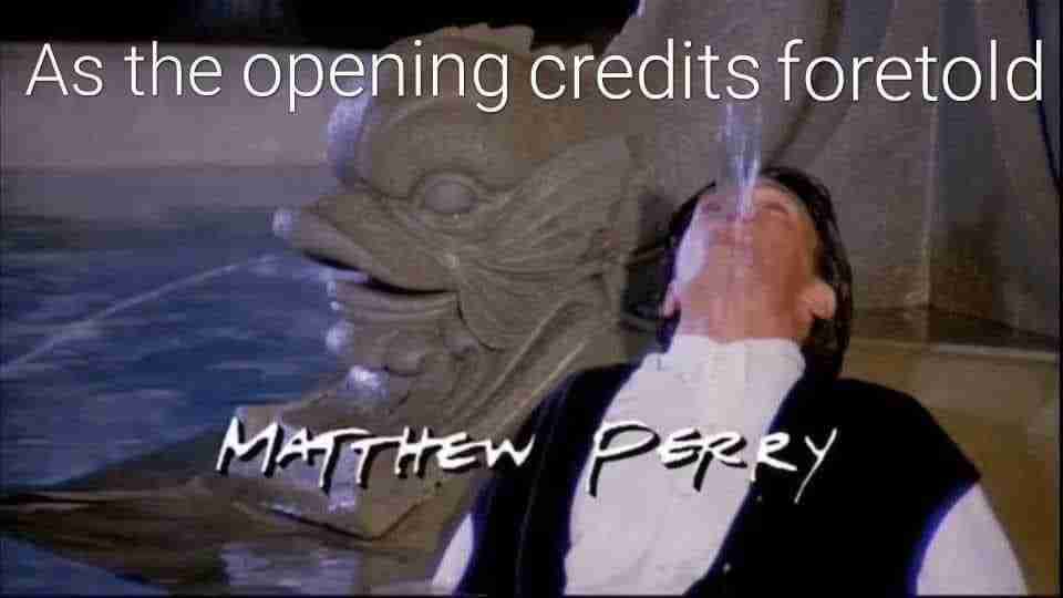 opening credits friends matthew perry drowning
