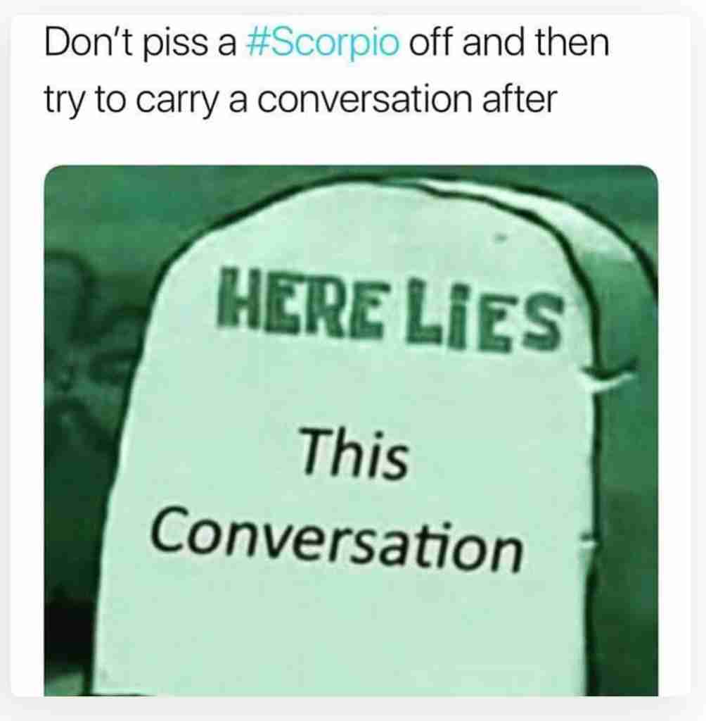 scorpios end the conversation